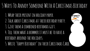 5-Ways-To-Annoy-Someone-With-A-Christmas-Birthday